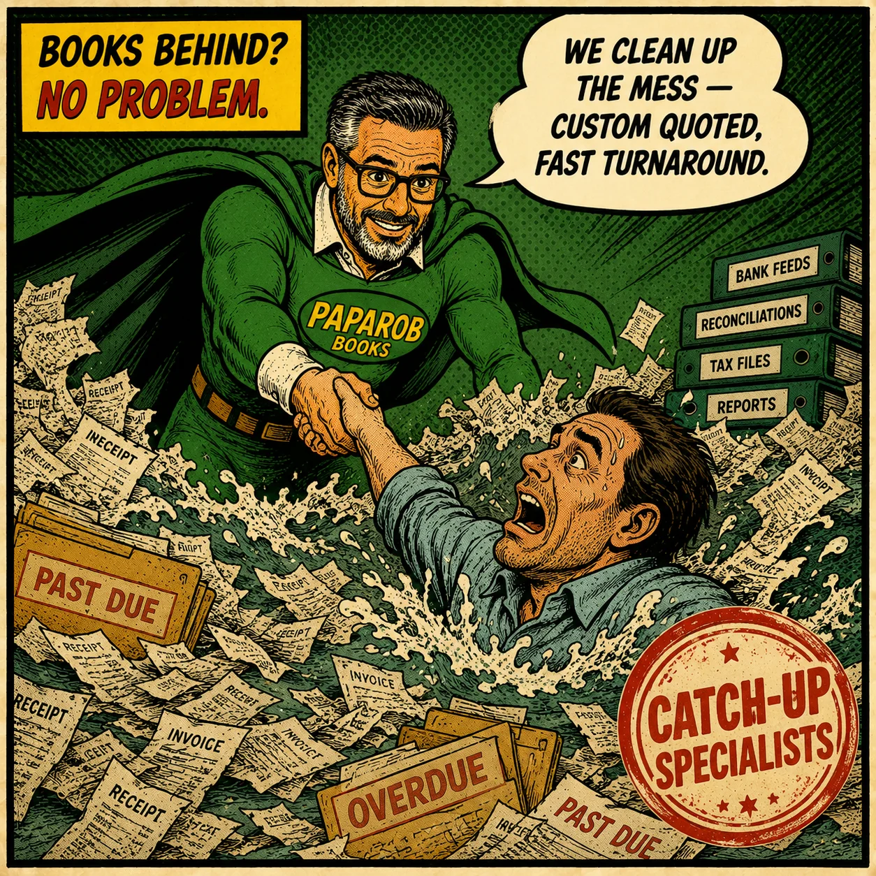 Books behind? No problem. PapaRob in a heroic green-aura pose pulls a drowning business owner out of a churning sea of overdue receipts, invoices, and CRA letters. We clean up the mess — custom quoted, fast turnaround. Red stamp: Catch-Up Specialists.